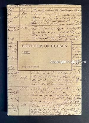 Historical Sketches of Hudson, Embracing the Settlement of the City, City Government, Business En...