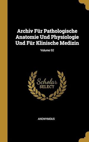 Bild des Verkufers fr Archiv Fr Pathologische Anatomie Und Physiologie Und Fr Klinische Medizin Volume 92 zum Verkauf von moluna