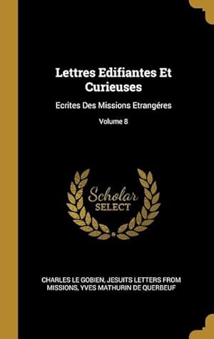 Bild des Verkufers fr Lettres Edifiantes Et Curieuses: Ecrites Des Missions Etrangres Volume 8 zum Verkauf von moluna