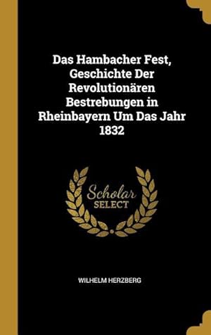 Bild des Verkufers fr Das Hambacher Fest, Geschichte Der Revolutionaeren Bestrebungen in Rheinbayern Um Das Jahr 1832 zum Verkauf von moluna