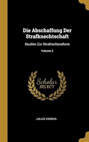 Bild des Verkufers fr Die Abschaffung Der Strafknechtschaft: Studien Zur Strafrechtsreform Volume 2 zum Verkauf von moluna