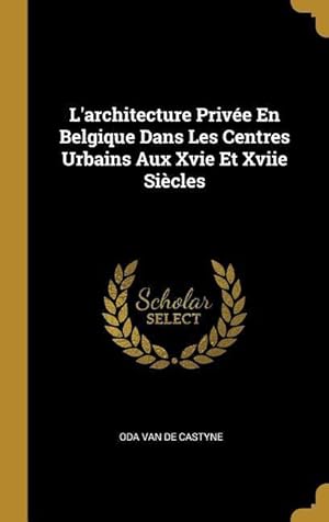 Bild des Verkufers fr L\ architecture Prive En Belgique Dans Les Centres Urbains Aux Xvie Et Xviie Sicles zum Verkauf von moluna