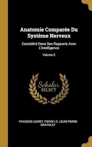 Bild des Verkufers fr Anatomie Compare Du Systme Nerveux: Considr Dans Ses Rapports Avec L\ intelligence Volume 2 zum Verkauf von moluna