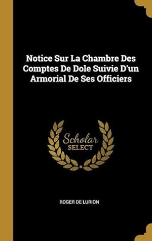 Image du vendeur pour Notice Sur La Chambre Des Comptes De Dole Suivie D\ un Armorial De Ses Officiers mis en vente par moluna