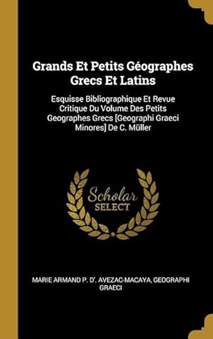 Bild des Verkufers fr Grands Et Petits Gographes Grecs Et Latins: Esquisse Bibliographique Et Revue Critique Du Volume Des Petits Geographes Grecs [Geographi Graeci Minore zum Verkauf von moluna