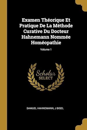 Seller image for Examen Thorique Et Pratique De La Mthode Curative Du Docteur Hahnemann Nomme Homopathie Volume 1 for sale by moluna