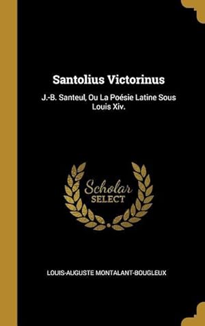 Bild des Verkufers fr Santolius Victorinus: J.-B. Santeul, Ou La Posie Latine Sous Louis Xiv. zum Verkauf von moluna