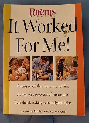 Seller image for It Worked for Me! Parents Reveal Their Secrets to Solving the Everyday Problems of Raising Kids, from Thumb Sucking to Schoolyard Fights for sale by Ohkwaho Books and Fine Art