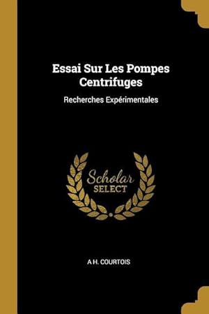 Bild des Verkufers fr Essai Sur Les Pompes Centrifuges: Recherches Exprimentales zum Verkauf von moluna