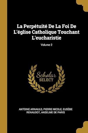 Bild des Verkufers fr La Perptuit De La Foi De L\ glise Catholique Touchant L\ eucharistie Volume 2 zum Verkauf von moluna