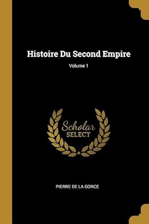 Bild des Verkufers fr Histoire Du Second Empire Volume 1 zum Verkauf von moluna