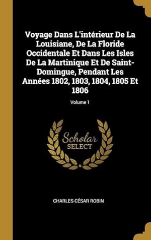 Bild des Verkufers fr Voyage Dans L\ intrieur De La Louisiane, De La Floride Occidentale Et Dans Les Isles De La Martinique Et De Saint-Domingue, Pendant Les Annes 1802, 1 zum Verkauf von moluna