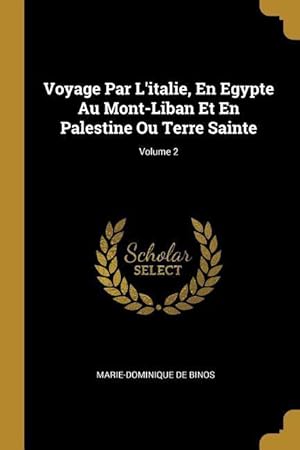 Image du vendeur pour Voyage Par L\ italie, En Egypte Au Mont-Liban Et En Palestine Ou Terre Sainte Volume 2 mis en vente par moluna
