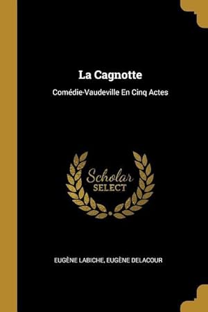 Bild des Verkufers fr La Cagnotte: Comdie-Vaudeville En Cinq Actes zum Verkauf von moluna