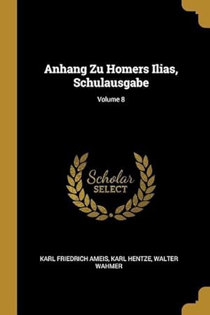 Bild des Verkufers fr Anhang Zu Homers Ilias, Schulausgabe Volume 8 zum Verkauf von moluna