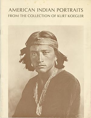 Seller image for AMERICAN INDIAN PORTRAITS FROM THE COLLECTION OF KURT KOEGLER Milwaukee Art Museum, May 20 - September 18, 1983. for sale by Andrew Cahan: Bookseller, Ltd., ABAA