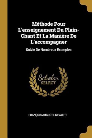 Bild des Verkufers fr Mthode Pour L\ enseignement Du Plain-Chant Et La Manire De L\ accompagner: Suivie De Nombreux Exemples zum Verkauf von moluna