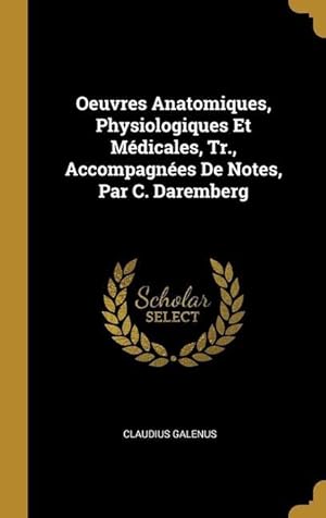 Bild des Verkufers fr Oeuvres Anatomiques, Physiologiques Et Mdicales, Tr., Accompagnes De Notes, Par C. Daremberg zum Verkauf von moluna