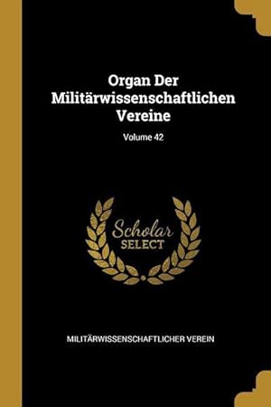 Bild des Verkufers fr Organ Der Militaerwissenschaftlichen Vereine Volume 42 zum Verkauf von moluna