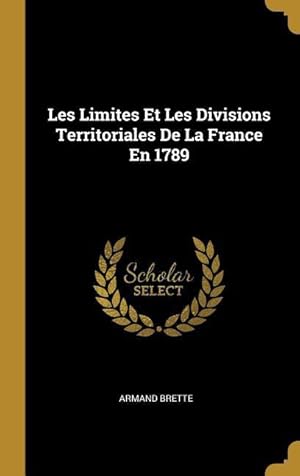 Bild des Verkufers fr Les Limites Et Les Divisions Territoriales De La France En 1789 zum Verkauf von moluna