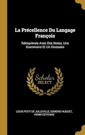 Bild des Verkufers fr La Prcellence Du Langage Franois: Rimprime Avec Des Notes, Une Grammaire Et Un Glossaire zum Verkauf von moluna