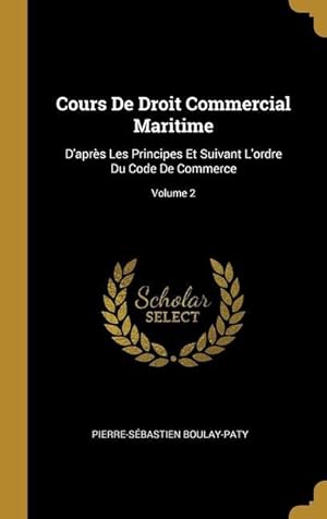 Bild des Verkufers fr Cours De Droit Commercial Maritime: D\ aprs Les Principes Et Suivant L\ ordre Du Code De Commerce Volume 2 zum Verkauf von moluna