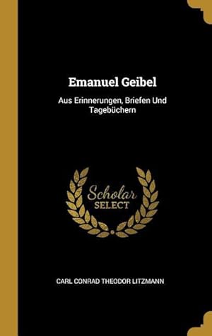 Bild des Verkufers fr Emanuel Geibel: Aus Erinnerungen, Briefen Und Tagebchern zum Verkauf von moluna