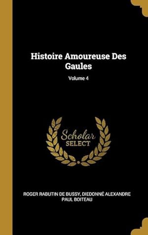 Seller image for Histoire Amoureuse Des Gaules Volume 4 for sale by moluna