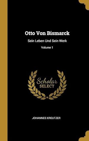 Bild des Verkufers fr Otto Von Bismarck: Sein Leben Und Sein Werk Volume 1 zum Verkauf von moluna