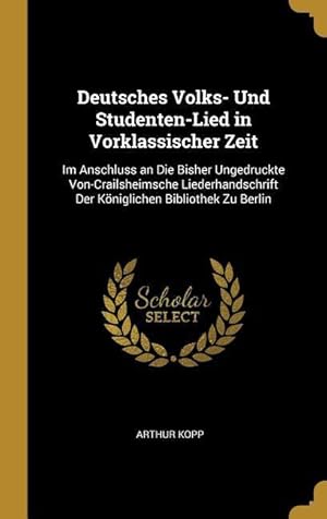 Bild des Verkufers fr Deutsches Volks- Und Studenten-Lied in Vorklassischer Zeit: Im Anschluss an Die Bisher Ungedruckte Von-Crailsheimsche Liederhandschrift Der Koenigliche zum Verkauf von moluna