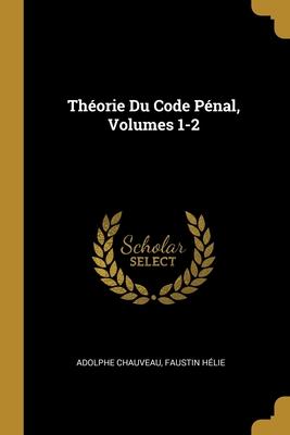 Immagine del venditore per Thorie Du Code Pnal, Volumes 1-2 venduto da moluna