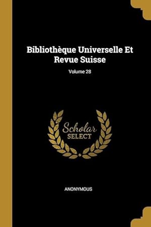 Image du vendeur pour Bibliothque Universelle Et Revue Suisse Volume 28 mis en vente par moluna