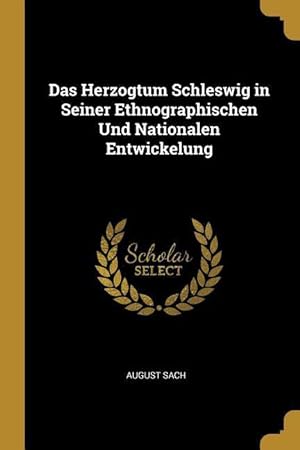 Bild des Verkufers fr Das Herzogtum Schleswig in Seiner Ethnographischen Und Nationalen Entwickelung zum Verkauf von moluna