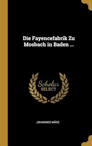 Bild des Verkufers fr Die Fayencefabrik Zu Mosbach in Baden . zum Verkauf von moluna