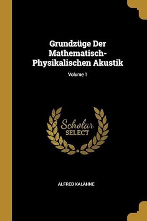 Bild des Verkufers fr Grundzge Der Mathematisch-Physikalischen Akustik Volume 1 zum Verkauf von moluna