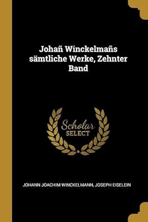 Imagen del vendedor de Joha Winckelmas Saemtliche Werke, Zehnter Band a la venta por moluna