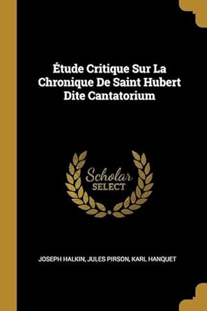 Bild des Verkufers fr tude Critique Sur La Chronique De Saint Hubert Dite Cantatorium zum Verkauf von moluna