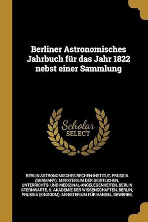 Bild des Verkufers fr Berliner Astronomisches Jahrbuch Fr Das Jahr 1822 Nebst Einer Sammlung zum Verkauf von moluna