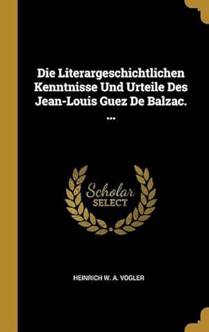 Bild des Verkufers fr Die Literargeschichtlichen Kenntnisse Und Urteile Des Jean-Louis Guez de Balzac. . zum Verkauf von moluna