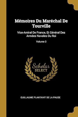 Image du vendeur pour Mmoires Du Marchal De Tourville: Vice-Amiral De France, Et Gnral Des Armes Navales Du Roi Volume 3 mis en vente par moluna