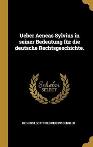 Bild des Verkufers fr Ueber Aeneas Sylvius in Seiner Bedeutung Fr Die Deutsche Rechtsgeschichte. zum Verkauf von moluna