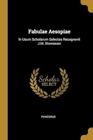 Bild des Verkufers fr Fabulae Aesopiae: In Usum Scholarum Selectas Recognovit J.M. Stowasser zum Verkauf von moluna
