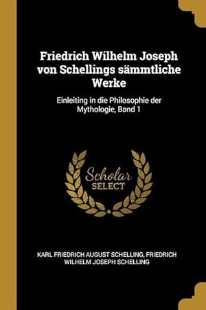 Bild des Verkufers fr Friedrich Wilhelm Joseph Von Schellings Saemmtliche Werke: Einleiting in Die Philosophie Der Mythologie, Band 1 zum Verkauf von moluna