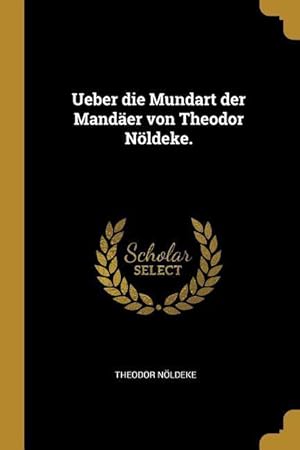 Bild des Verkufers fr Ueber Die Mundart Der Mandaeer Von Theodor Noeldeke. zum Verkauf von moluna