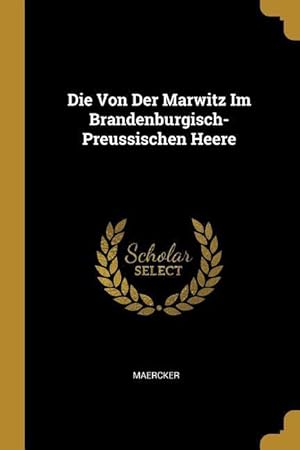 Bild des Verkufers fr Die Von Der Marwitz Im Brandenburgisch-Preussischen Heere zum Verkauf von moluna