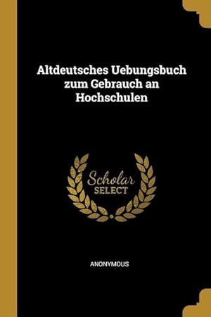 Bild des Verkufers fr Altdeutsches Uebungsbuch Zum Gebrauch an Hochschulen zum Verkauf von moluna