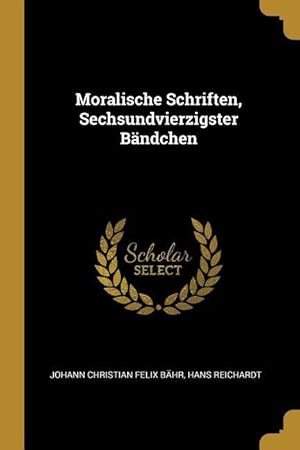 Seller image for Moralische Schriften, Sechsundvierzigster Baendchen for sale by moluna