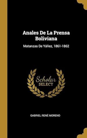 Bild des Verkufers fr Anales De La Prensa Boliviana: Matanzas De Yez, 1861-1862 zum Verkauf von moluna
