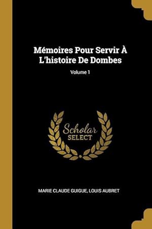 Imagen del vendedor de Mmoires Pour Servir  L\ histoire De Dombes Volume 1 a la venta por moluna