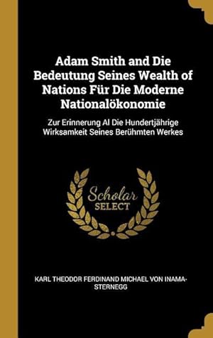 Image du vendeur pour Adam Smith and Die Bedeutung Seines Wealth of Nations Fr Die Moderne Nationaloekonomie: Zur Erinnerung Al Die Hundertjaehrige Wirksamkeit Seines Berhm mis en vente par moluna